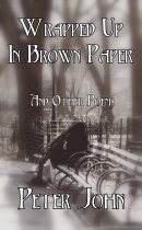Wrapped Up in Brown Paper and Other Poems by Peter John